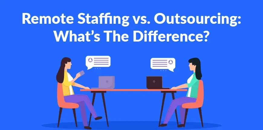 Remote Staffing vs. Outsourcing