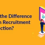 Recruitment Vs. Selection: Definition And Key Differences