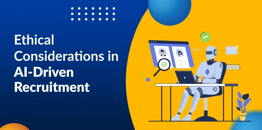 Ethical Considerations in AI-Driven Recruitment