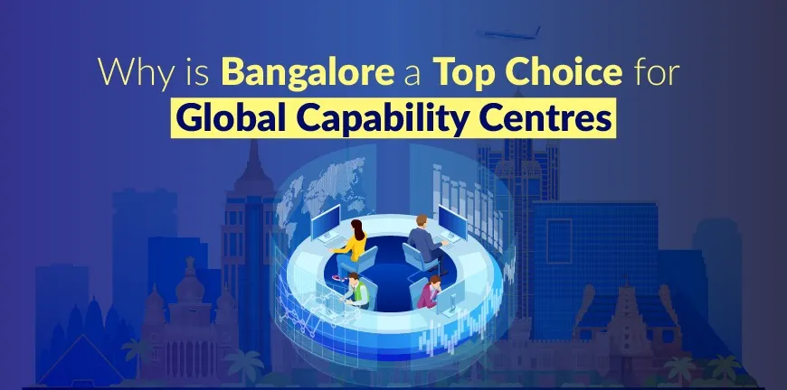 Bangalore a Top Choice for Global Capability Centres