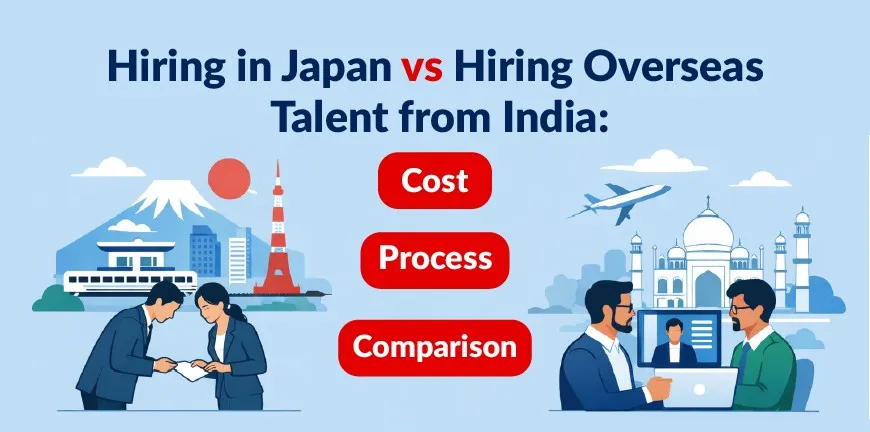 Hiring in Japan vs Hiring Overseas Talent from India- Cost, Process & Comparison